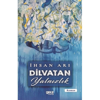 Dilvatan Yalnızlık - Ihsan Arı