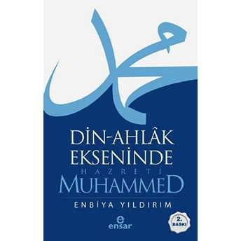 Din-Ahlak Ekseninde Hazreti Muhammed Enbiya Yıldırım
