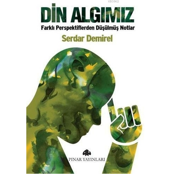 Din Algımız; Farklı Perspektiflerden Düşülmüş Notlarfarklı Perspektiflerden Düşülmüş Notlar Serdar Demirel