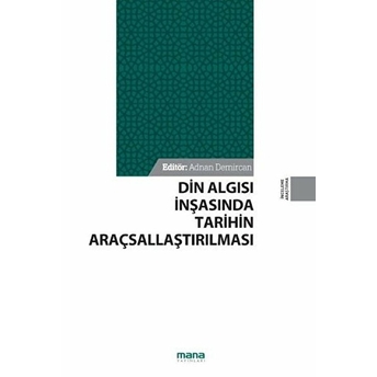 Din Algısı Inşasında Tarihin Araçsallaştırılması Adnan Demircan