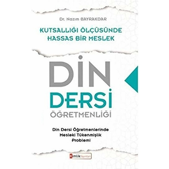 Din Dersi Öğretmenliği Kutsallığı Ölçüsünde Hassas Bir Meslek Nazım Bayrakdar