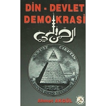 Din - Devlet Demokrasi Ahmet Akgül