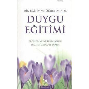 Din Eğitim Ve Öğretiminde Duygu Eğitimi Mehmed Akif Demir