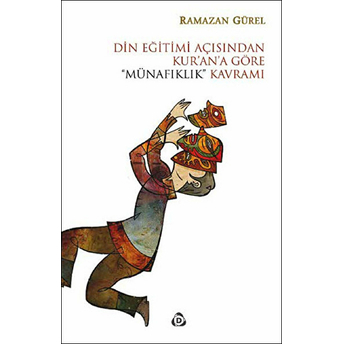 Din Eğitimi Açısından Kur’an’a Göre “Münafıklık” Kavramı-Ramazan Gürel