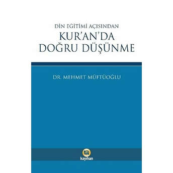 Din Eğitimi Açısından Kur’an’da Doğru Düşünme Mehmet Müftüoğlu