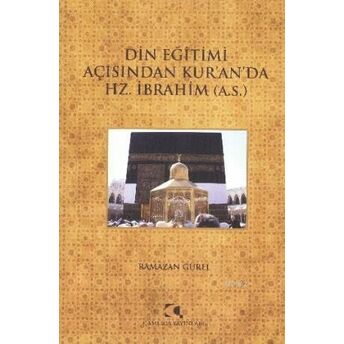 Din Eğitimi Açısından Kuranda Hz. Ibrahim (A.s.) Ramazan Gürel