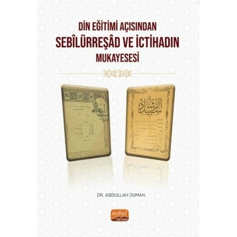 Din Eğitimi Açısından Sebîlürreşâd Ve Ictihad’ın Mukayesesi Abdullah Duman