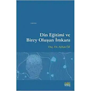 Din Eğitimi Ve Birey Oluşun Imkanı Ayhan Öz