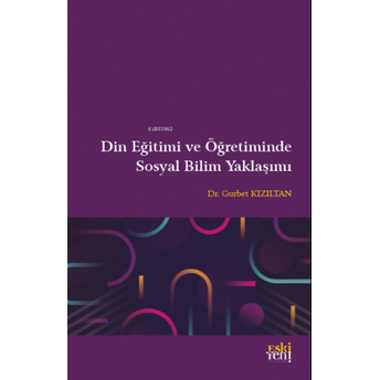 Din Eğitimi Ve Öğretiminde Sosyal Bilim Yaklaşımı Gurbet Kızıltan