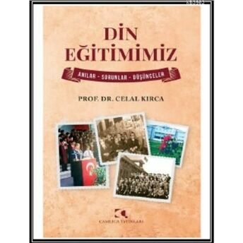 Din Eğitimimiz; Anılar - Sorunlar - Düşünceleranılar - Sorunlar - Duşunceler Celal Kırca