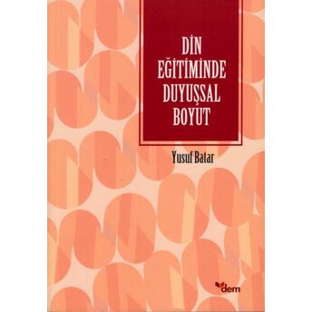 Din Eğitiminde Duyuşsal Boyut Yusuf Batar