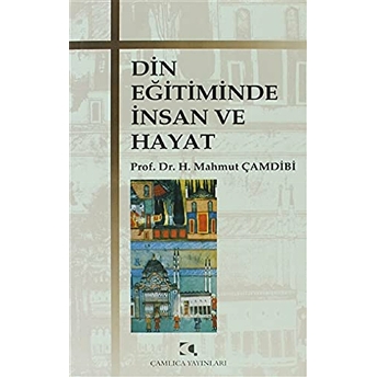 Din Eğitiminde Insan Ve Hayat Hasan Mahmut Çamdibi