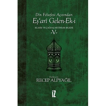 Din Felsefesi Açısından Eş’ari Gelen-Ek-I Klasik Ve Çağdaş Metinler Seçkisi 5 Recep Alpyağıl