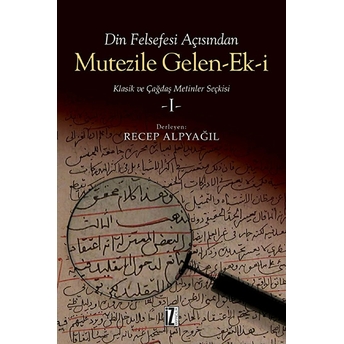 Din Felsefesi Açısından Mutezile Gelen Ek-I / Klasik Ve Çağdaş Metinler Seçkisi 1 Recep Alpyağıl