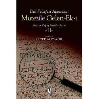 Din Felsefesi Açısından Mutezile Gelen Ek-I / Klasik Ve Çağdaş Metinler Seçkisi 2 Recep Alpyağıl