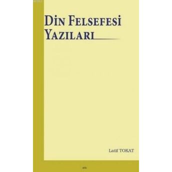 Din Felsefesi Yazıları Latif Tokat