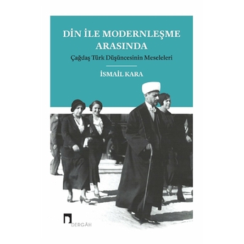 Din Ile Modernleşme Arasında Çağdaş Türk Düşüncesinin Meseleleri