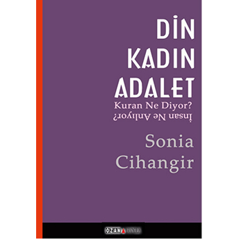 Din, Kadın, Adalet: Kuran Ne Diyor, Insan Ne Anlıyor - Sonia Cihangir