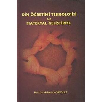 Din Öğretimi Teknolojisi Ve Materyal Geliştirme Mehmet Korkmaz