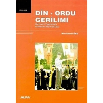 Din - Ordu Gerilimi Küresel Toplumda Dışlanan Demokrasi-Mim Kemal Öke