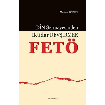 Din Sermayesinden Iktidar Devşirmek: Fetö Mustafa Öztürk