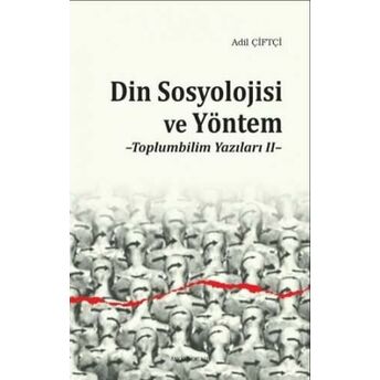 Din Sosyolojisi Ve Yöntem; Toplumbilim Yazıları 2Toplumbilim Yazıları 2 Adil Çiftçi