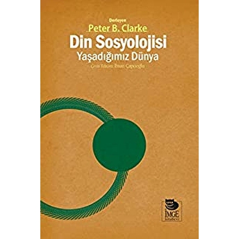 Din Sosyolojisi: Yaşadığımız Dünya Peter B. Clarke