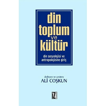 Din Toplum Ve Kültür - Din Sosyolojisi Ve Antropolojisine Giriş-Kolektif