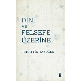 Din Ve Felsefe Üzerine Ruhattin Yazoğlu