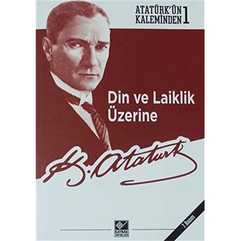 Din Ve Laiklik Üzerine Mustafa Kemal Atatürk