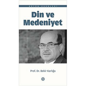 Din Ve Medeniyet Bekir Karlığa