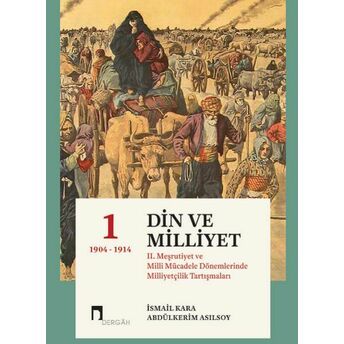 Din Ve Milliyet Iı. Meşrutiyet Ve Milli Mücadele Dönemlerinde Milliyetçilik Tartışmaları-I (Ciltli)