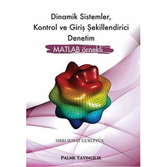 Dinamik Sistemler, Kontrol Ve Giriş Şekillendirici Denetim Sırrı Sunay Gürleyük