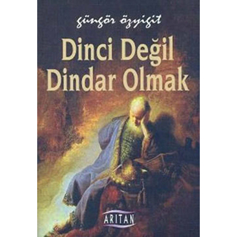 Dinci Değil Dindar Olmak Güngör Özyiğit