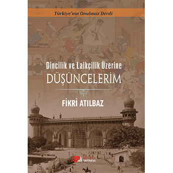 Dincilik Ve Laikçilik Üzerine Düşüncelerim-Fikri Atılbaz