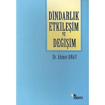 Dindarlık Etkileşim Ve Değişim Ahmet Onay