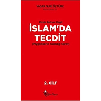 Dinde Reform Değil Islam’da Tecdit (Peygamber’in Yüklediği Görev) Cilt 1 - Yaşar Nuri Öztürk