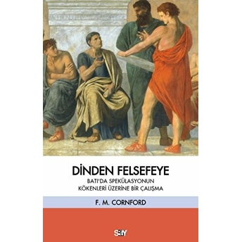 Dinden Felsefeye (Batı'Da Spekülasyonun Kökenleri Üzerine Bir Çalışma) Francis Macdonald Cornford