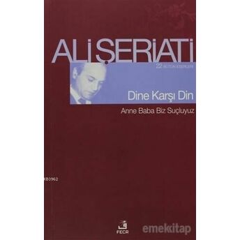 Dine Karşı Din; 22 Bütün Eserleri - Anne Baba Biz Suçluyuz22 Bütün Eserleri - Anne Baba Biz Suçluyuz Ali Şeriati