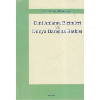 Dini Anlama Biçimleri Ve Dünya Barışına Katkısı Ismet Altıkardeş