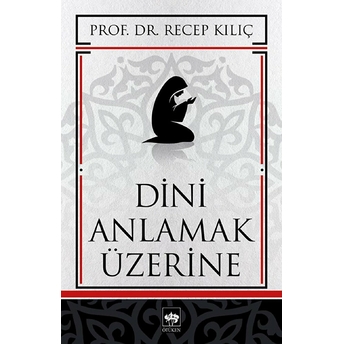 Dini Anlamak Üzerine Recep Kılıç