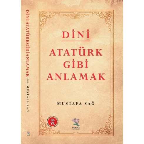 Dini Atatürk Gibi Anlamak Mustafa Sağ