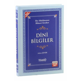 Dini Bilgiler (Her Müslümanın Bilmesi Gereken) - Adem Şener