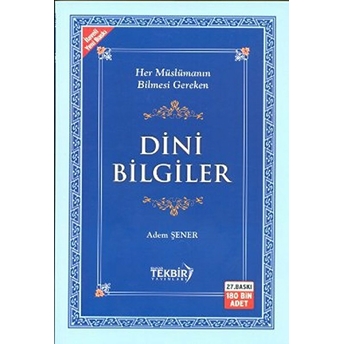 Dini Bilgiler (Her Müslümanın Bilmesi Gereken) - Adem Şener