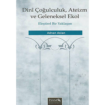 Dini Çoğulculuk, Ateizm Ve Geleneksel Ekol Adnan Aslan