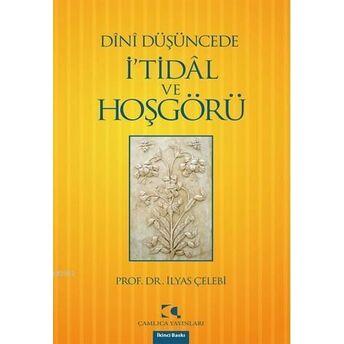 Dînî Düşüncede I'tidâl Ve Hoşgörü Ilyas Çelebi