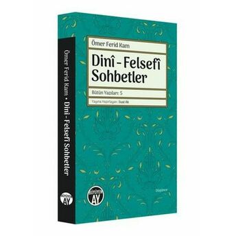 Dini - Felsefi Sohbetler - Bütün Yazıları 5 Ömer Ferid Kam