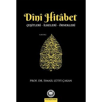 Dini Hitabet; Çeşitleri - Ilkeleri - Örnekleriçeşitleri - Ilkeleri - Örnekleri Ismail Lütfi Çakan