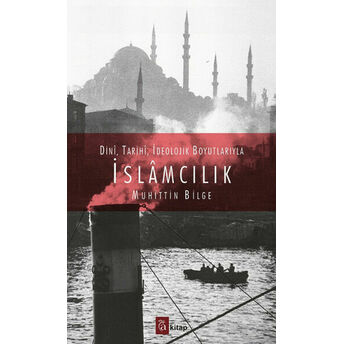 Dini, Tarihi, Ideolojik Boyutlarıyla Islamcılık Muhittin Bilge