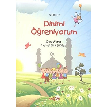 Dinimi Öğreniyorum Çocuklara Temel Dini Bilgiler Sırrı Er